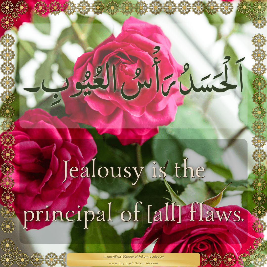 Jealousy is the principal of [all] flaws.